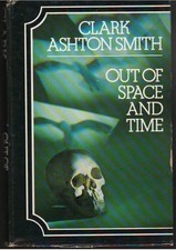 OUT OF SPACE AND TIME By Clark Ashton Smith - Hardcover