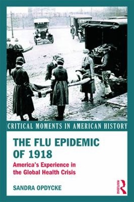 The Flu Epidemic Of 1918 : America's Experience in the Global Hea