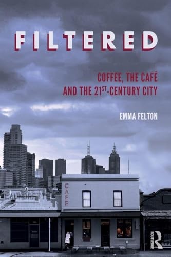 Filtered: Coffee, the Café and the 21st-Century City by Emma Felton NEW - Image 4