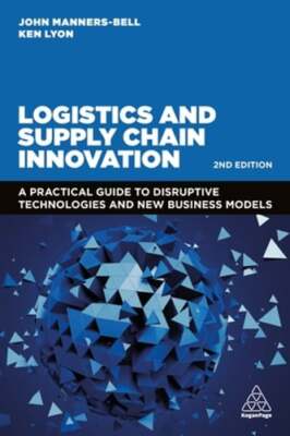 Logistics and Supply Chain Innovation: A Practical Guide to Disruptive: New
