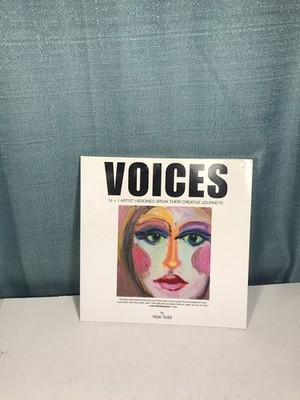 Voices: 14 + 1 Artist Heroines Speak Their Creative Journeys by Todd, Vicki