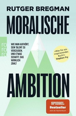 Moralische Ambition Wie man aufhört, sein Talent zu vergeuden, und etwas scha...
