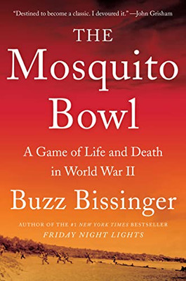 The Mosquito Bowl: A Game of Life and Death in World Wa - Hardback NEW Bissinger