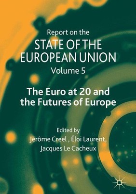 Report on the State of the European Union: Volume 5: The Euro at 20 and the Futu