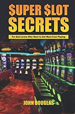 Super Slot Secrets : For Slot Lovers Who Want to Get More from Pl