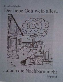 Der liebe Gott weiss alles...: ... doch die Nachbarn meh... | Buch | Zustand gut