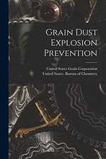 Grain Dust Explosion Prevention - NEW United States B 2022