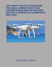Top Twenty Ways to Use Drones for Visual Inspections by Faa-Licensed Drone Servi