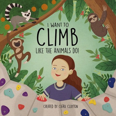 I Want to Climb like the Animals Do!,Clayton, Ciera Ciera Clayto
