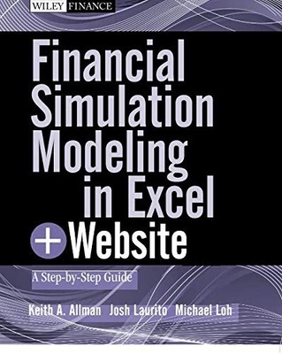 FINANCIAL SIMULATION MODELING IN EXCEL, + WEBSITE: A By Keith A. Allman & Josh