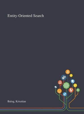 Entity-Oriented Search by Krisztian Balog (English) Hardcover Book