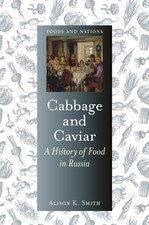 Image of Cabbage and Caviar: A History of Food in Russia by Alison K. Smith (English) Har
