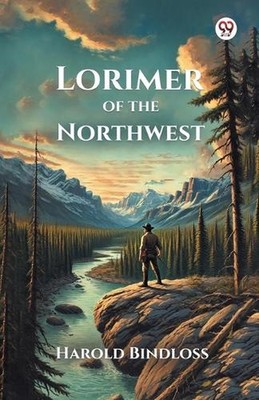 Lorimer of the Northwest (Edition1) by Harold Bindloss Paperback Book