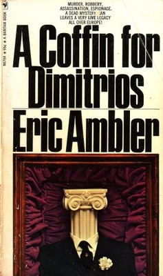 A COFFIN FOR DIMITRIOS: MURDER, ROBBERY, ASSASSINATION, By Eric Ambler