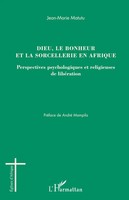 Jean-Marie Matutu | Dieu, Le Bonheur Et La Sorcellerie En Afrique | Taschenbuch