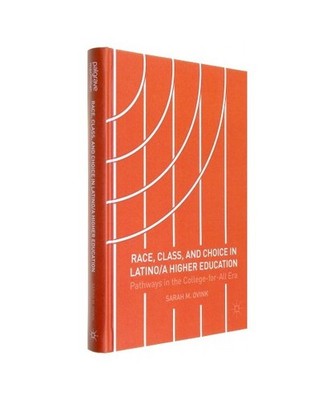 Race, Class, and Choice in Latino/a Higher Education: Pathways in the College-fo