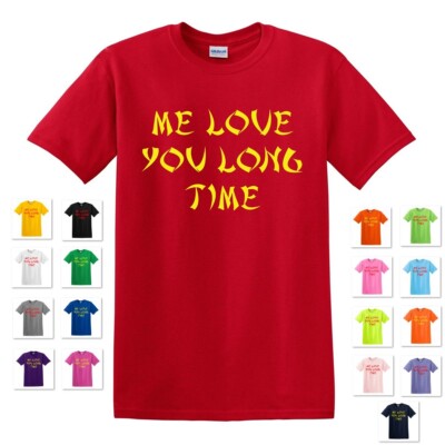 ME LOVE YOU LONG TIME VIETNAMESE ASIAN FUNNY GAG COMICAL TEE T-SHIRT