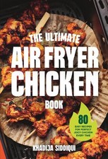 Khadija Siddiqui The Ultimate Air Fryer Chicken Book (Hardback) (UK IMPORT)
