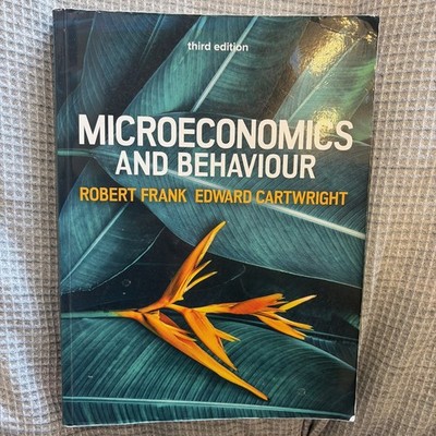 Microeconomics and Behaviour: 3rd Edition by Robert Frank and Edward Cartwright