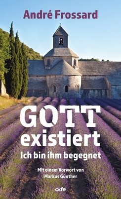 Gott existiert Ich bin ihm begegnet