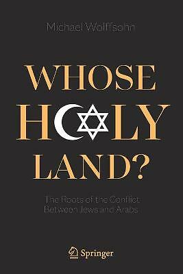 Whose Holy Land?: The Roots of the Conflict Between Jews and Arabs by Michael...