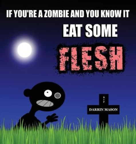 Thumbnail - If You're A Zombie And You Know It Eat Some Flesh By Mason, Darrin