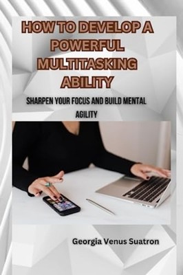 How to Develop a Powerful Multitasking Ability Sharpen  -  NEW GEORGIA VENUS.  2