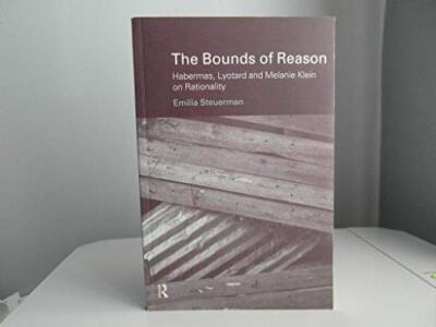 The Bounds of Reason: Habermas, Lyotard and Melanie Klein on Rationality by ...