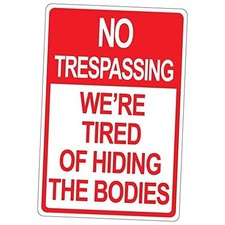 No Trespassing We're Tired of Hiding The Bodies Aluminum Metal Sign