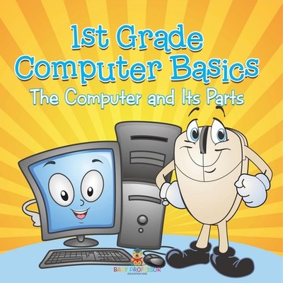 1st Grade Computer Basics: The Computer and Its Parts - Baby Professor - Acc...