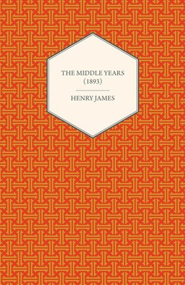 The Middle Years (1893) Henry James Taschenbuch Kartoniert / Broschiert Englisch