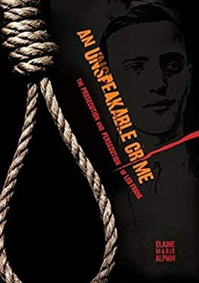 An Unspeakable Crime : The Prosecution and Persecution of Leo Fra