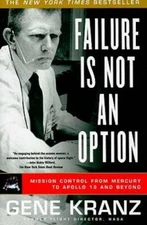 Failure Is Not an Option: Mission Control From Mercury to Apollo 13 and - GOOD