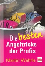 Wehrle: Die besten Angeltricks der Profis, Ratgeber Angel-Buch/Handbuch/Ratgeber