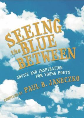 Seeing the Blue Between: Advice and Inspiration for Young Poets by , Good Book