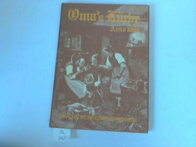 Omas Kochbuch anno 1899. Gewürzt mit Tips und kleinen Lebensweisheiten