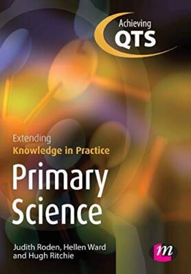 Primary Science: Extending Knowledge in Practice: Achieving QTS 