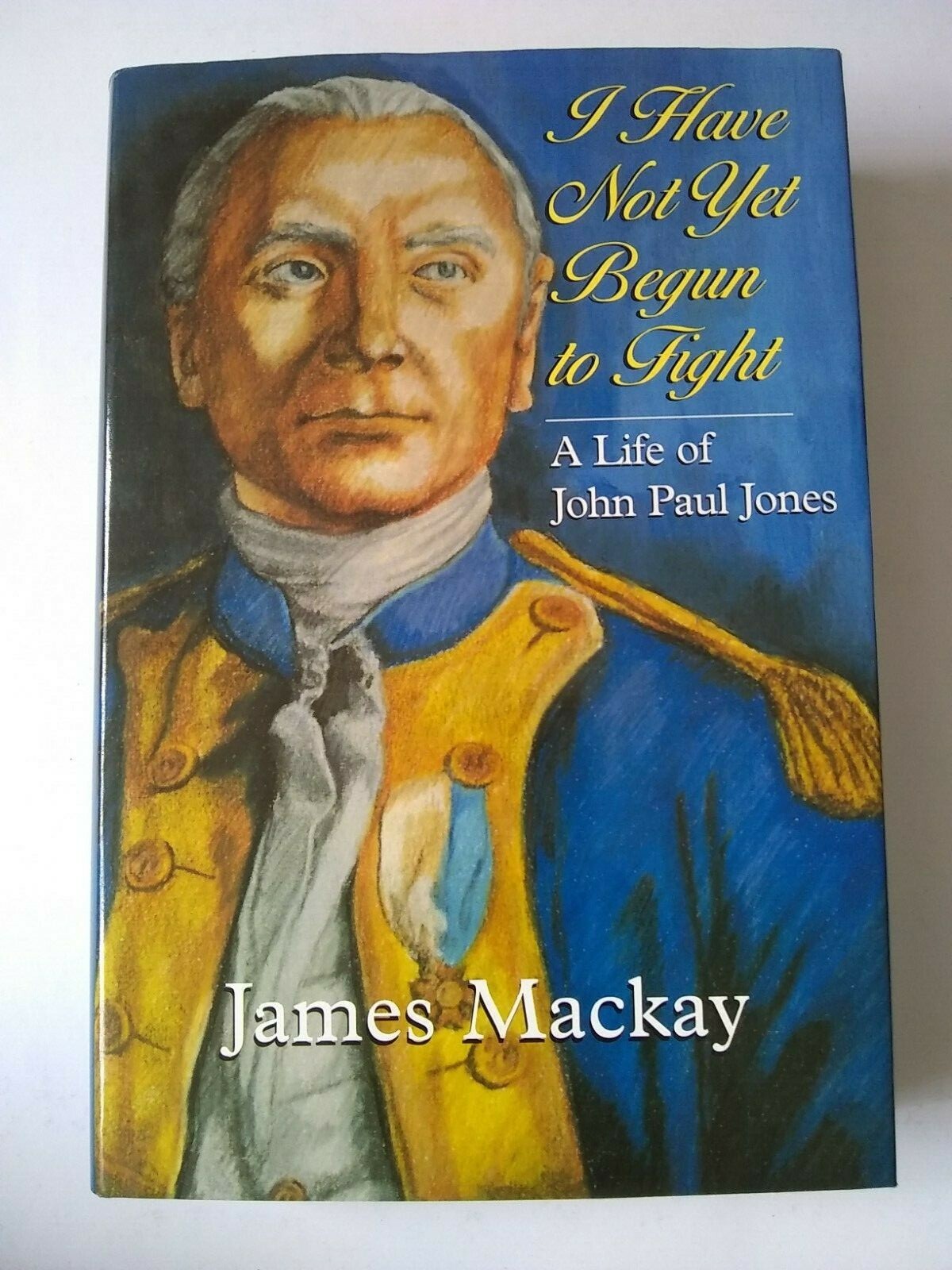 I Have Not Yet Begun to Fight Life of John Paul Jones James Mackay 1998 Signed