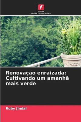 Renovao enraizada: Cultivando um amanh? mais verde by Ruby Jindal (Portuguese) P