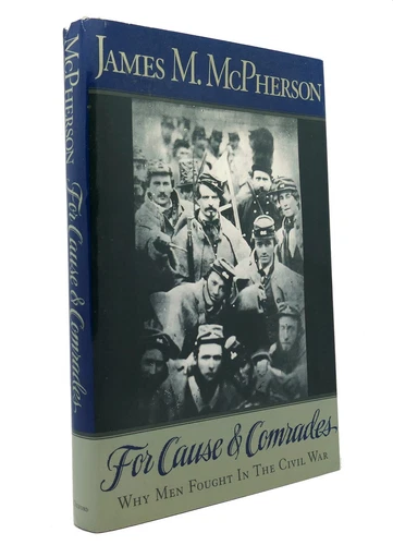 James M. McPherson FOR CAUSE AND COMRADES Why Men Fought in the Civil War 1st Ed