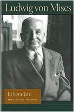 Liberalism: The Classical Tradition (Liberty Fund Library of the Works of Ludwi