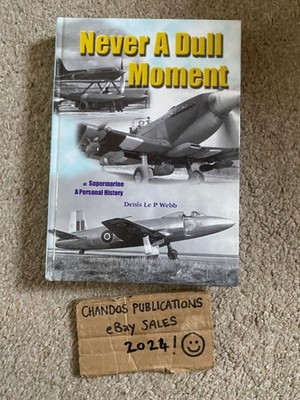 Never A Dull Moment: At Supermarine, A Personal History - Denis Le P Webb