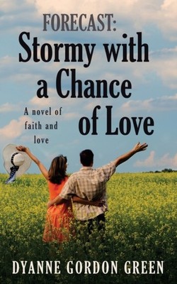 Forecast: Stormy with a Chance of Love: A by Dyanne Gordon Green PAPERBACK