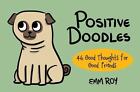 Positive Doodles : 46 Good Thoughts for Good Friends by Emm Roy (2016, Paperback)