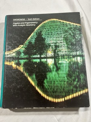 Swokowski Algebra and Trigonometry With Analytic Geometry 6th Ed HC 1986