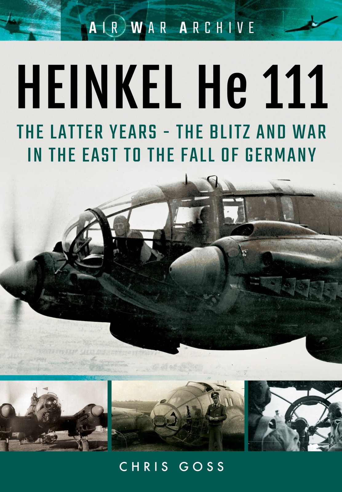 HEINKEL HE 111The Later Years- the Blitz and the War in the East to Fall of ...