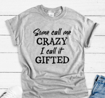 Some Call Me Crazy, I Call It Gifted, Gray Unisex Short Sleeve T-shirt