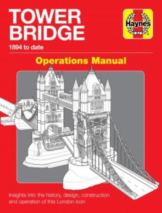 Tower Bridge London Haynes Owners' Workshop Manual 1894 Onwards
