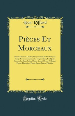 Pièces Et Morceaux: Poésies Diverses; Galatée; Eros; Aucassin Et Nicolette; Au