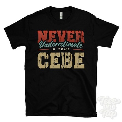 NEVER UNDERESTIMATE A TRUE CEBE T-SHIRT - Wear Your Name Proudly
